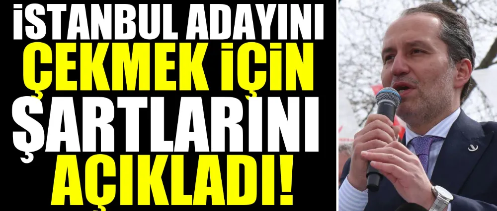 İstanbul adayını çekmek için şartlarını açıkladı!