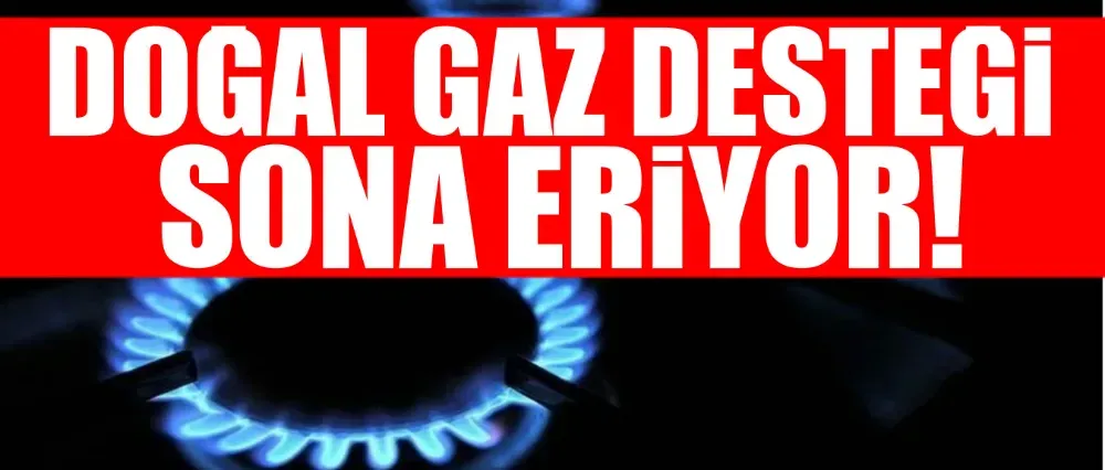 Doğal gaz desteği sona erdi!