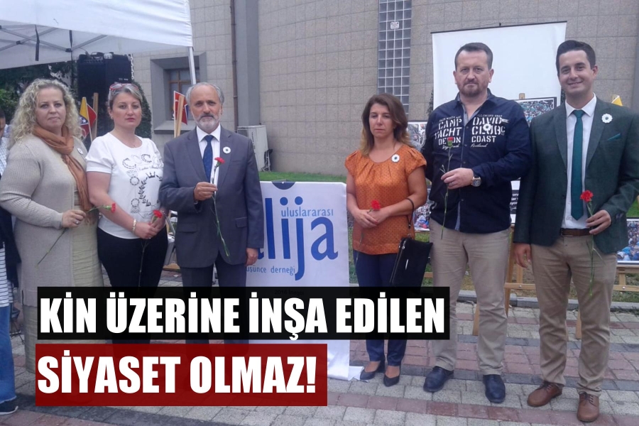 KİN ÜZERİNE İNŞA EDİLEN SİYASET OLMAZ