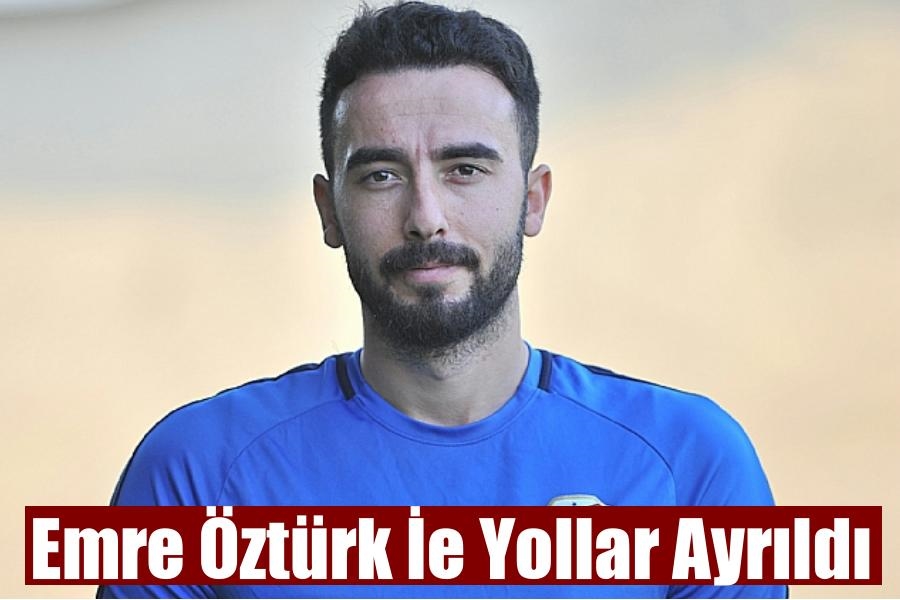 EMRE ÖZTÜRK İLE YOLLAR AYRILDI