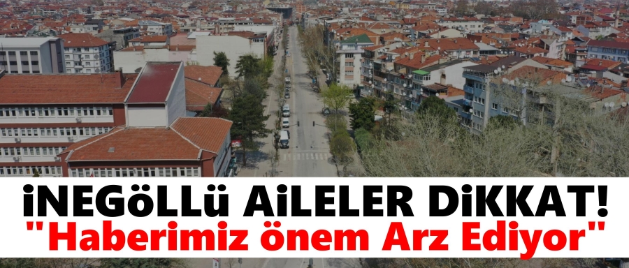 İNEGÖLLÜ AİLELERE UYARI!