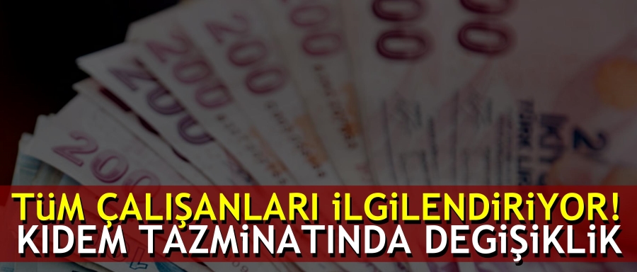 KIDEM TAZMİNATINDA TAVAN DEĞİŞİYOR!