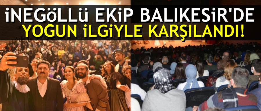 İNEGÖLLÜ EKİP BALIKESİRDE YOĞUN İLGİYLE KARŞILANDI!