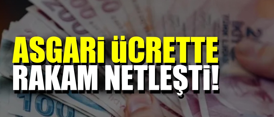 ASGARİ ÜCRETTE RAKAM NETLEŞTİ!