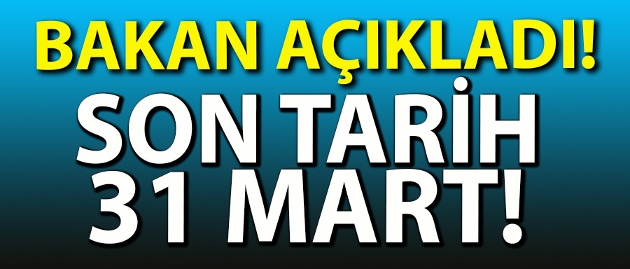 SON TARİH 31 MART!