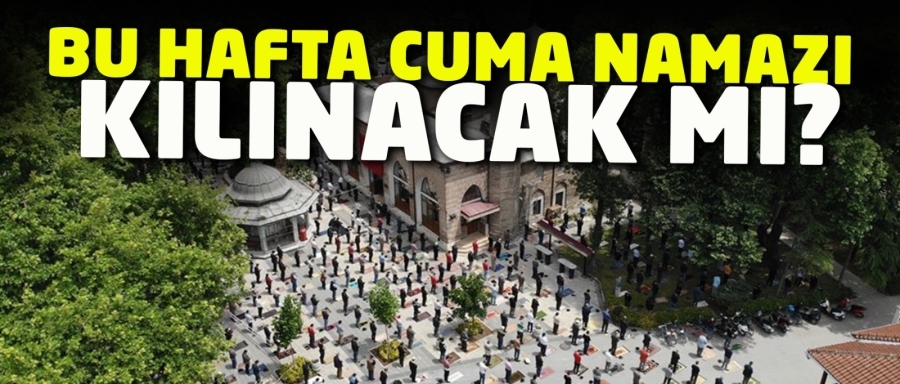  CUMA NAMAZI KILINACAK MI?