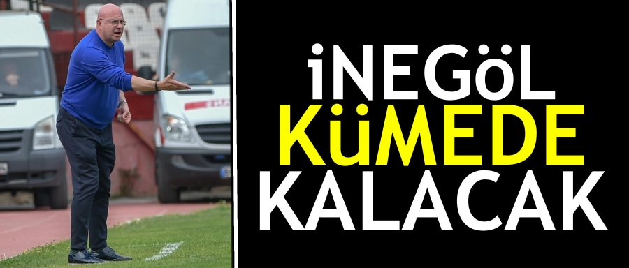 İNEGÖL KÜMEDE KALACAK!