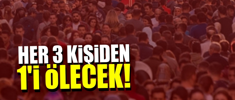 HER 3 KİŞİDEN 1