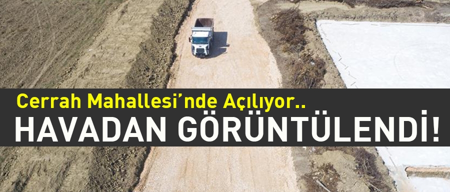 CERRAH’TA 1 KM’LİK YENİ YOL AÇILIYOR