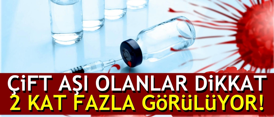 ÇİFT AŞI OLANLARA ÖNEMLİ UYARI!