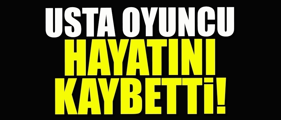 USTA OYUNCU HAYATINI KAYBETTİ