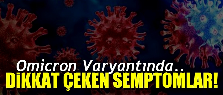 İŞTE OMİCRON VARYANTININ BELİRTİLERİ!