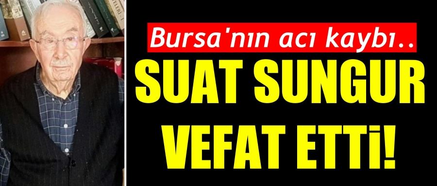 SUAT SUNGUR HAYATINI KAYBETTİ!