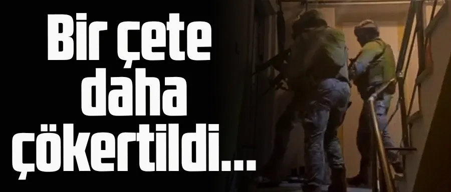 Bir çete daha çökertildi!