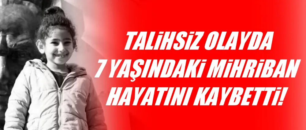 TALİHSİZ OLAYDA KÜÇÜK ÇOCUK CAN VERDİ!