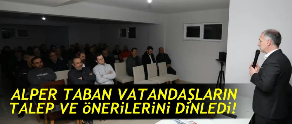 Başkan Taban vatandaşların talep ve önerilerini dinledie!