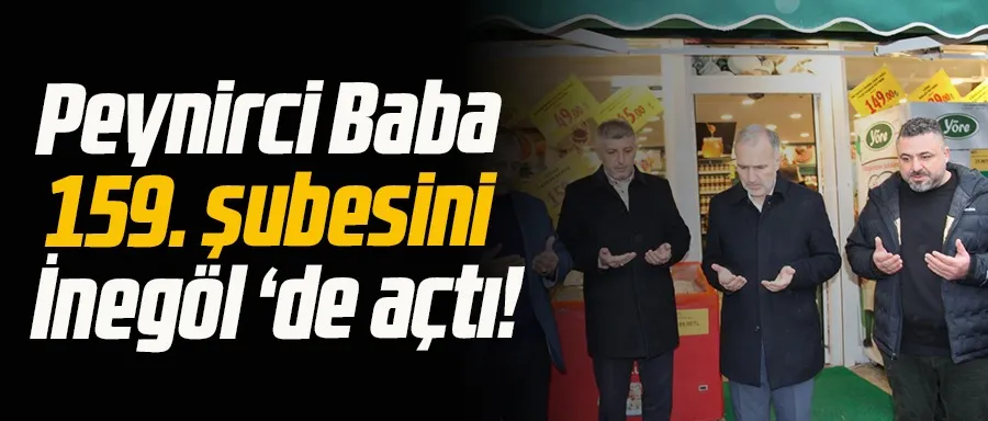 Peynirci Baba 159. şubesini İnegöl