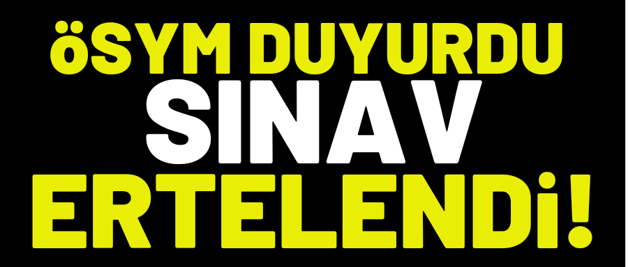 Sınav ertelendi!