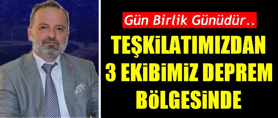 İlhan Baykan; Oluşturduğumuz 3 ekip deprem bölgesinde!