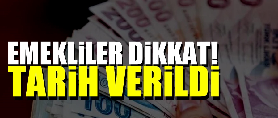 Emekliler dikkat! tarih verildi..