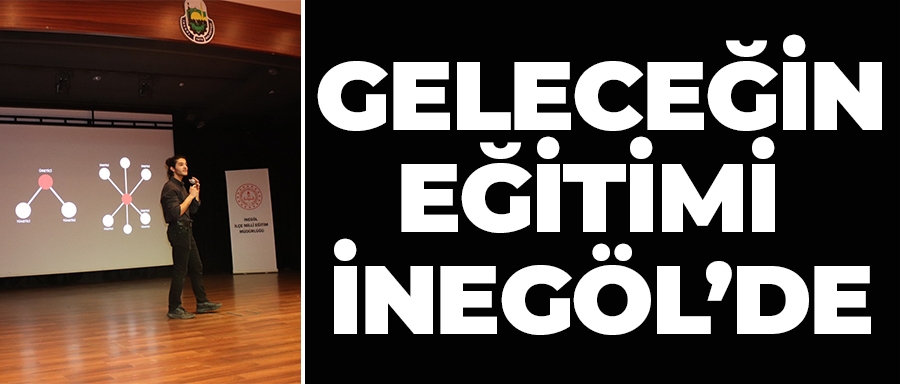GELECEĞİN EĞİTİMİ İNEGÖL’DE	