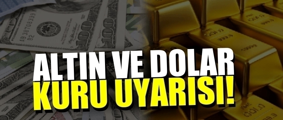Altın ve dolar yatırımcıları dikkat!