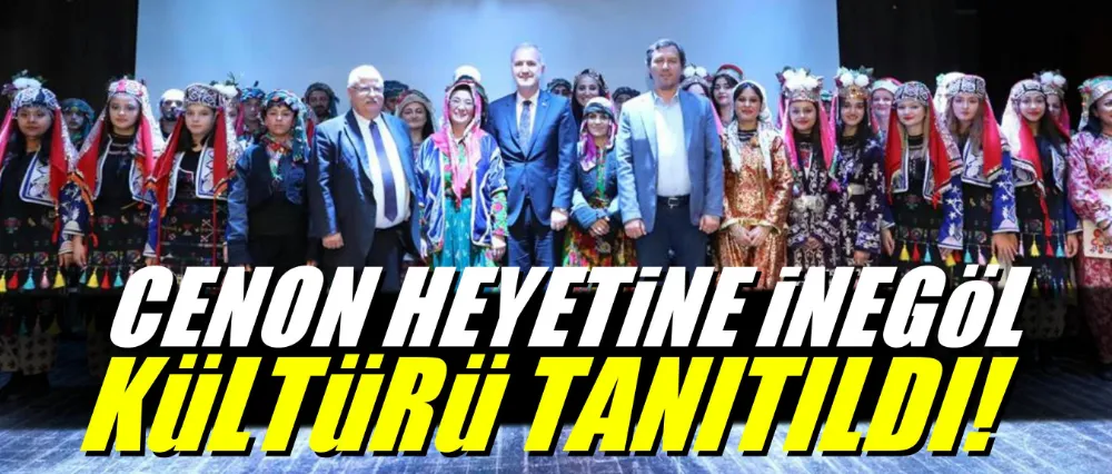 CENON HEYETİNE İNEGÖL KÜLTÜRÜ TANITILDI!