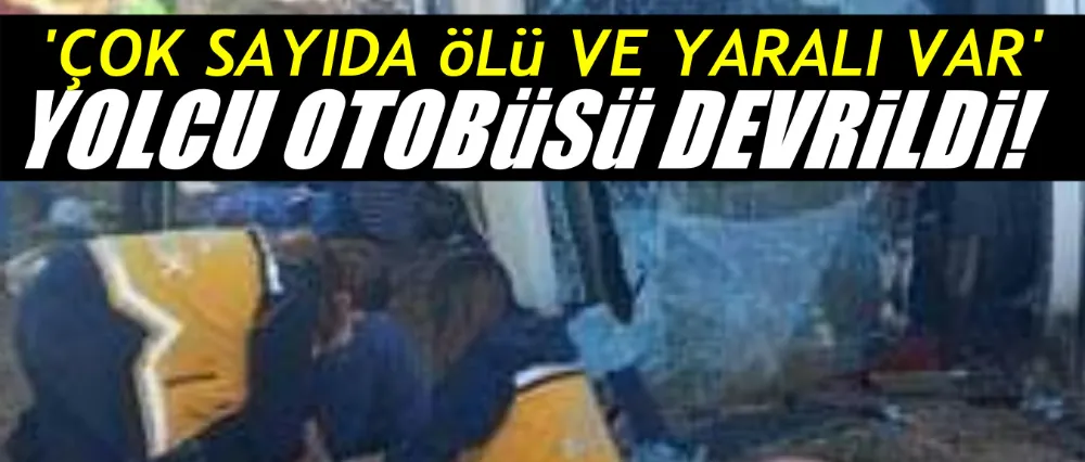 OTOBÜS DEVRİLDİ; 6 ÖLÜ!