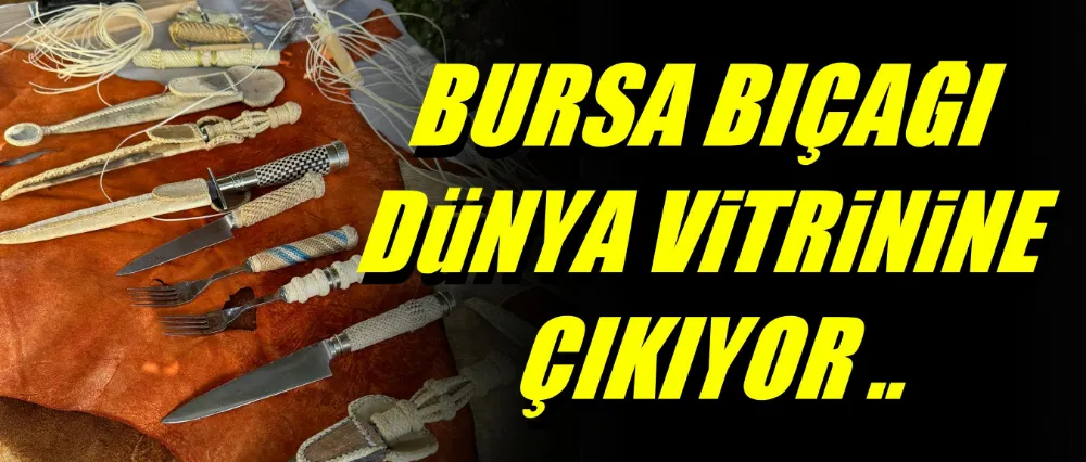 Bursa bıçağı dünya vitrinine çıkıyor