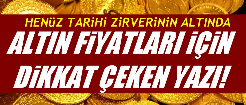 Altın fiyatları için dikkat çeken analiz!