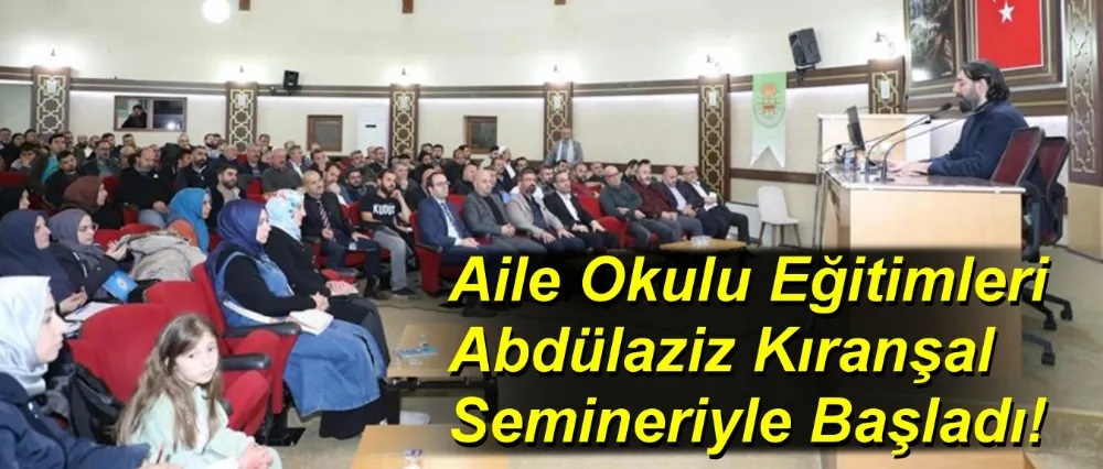 Aile Okulu Eğitimleri Abdülaziz Kıranşal Semineriyle Başladı