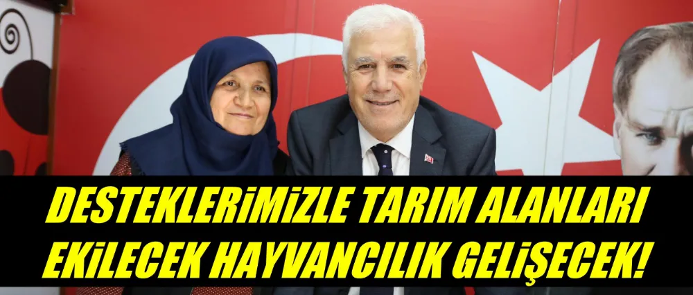 Başkan Bozbey; “Desteklerimizle tarım alanları ekilecek, hayvancılık gelişecek”