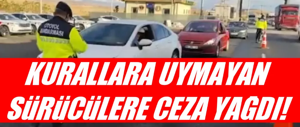 Kurallara uymayan sürücülere ceza yağdı!