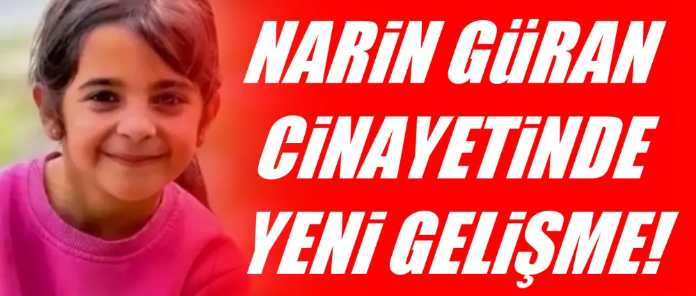 Narin Güran cinayetinde yeni gelişme!