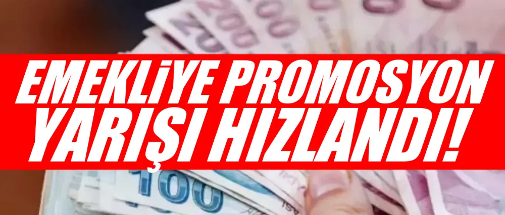 Emekliye promosyon yarışı hızlandı!