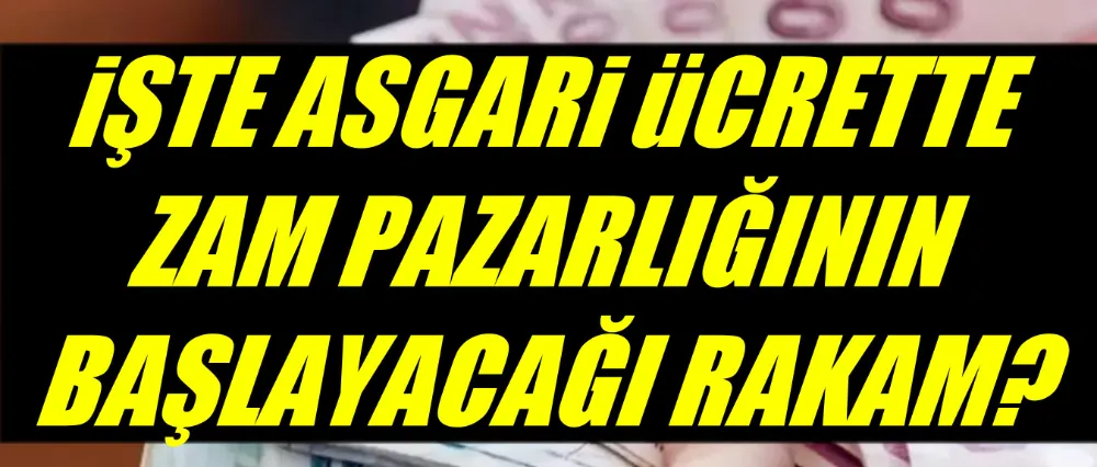 Asgari ücrette zam pazarlığının başlayacağı rakam?