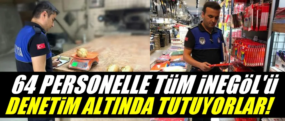 64 PERSONELLE TÜM İNEGÖL’Ü DENETİM ALTINDA TUTUYORLAR