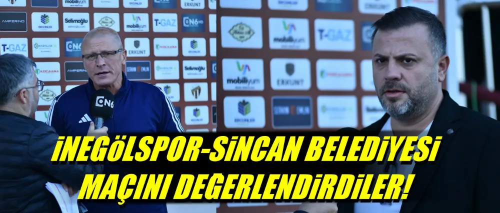 İnegölspor Sincan Belediyesi maçını değerlendirdiler..