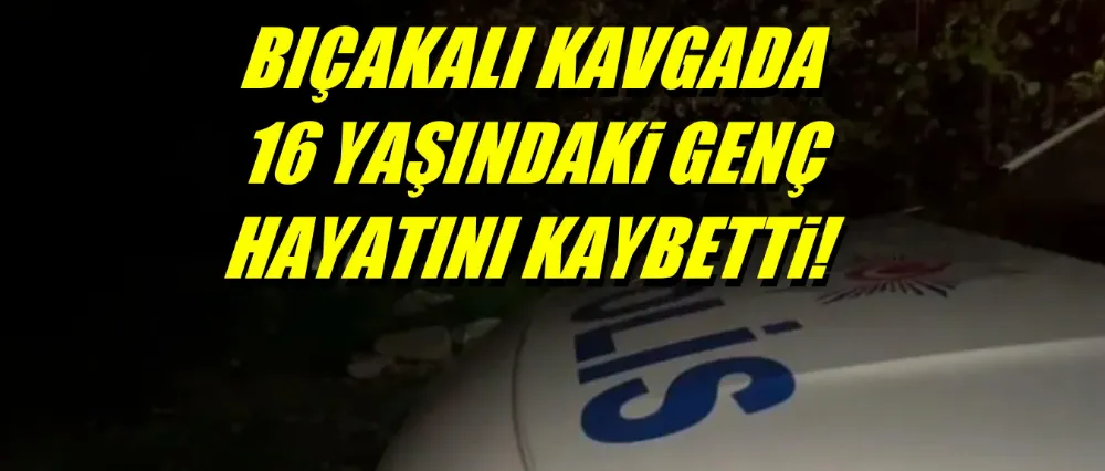 Bıçaklı kavgada yaşamını yitirdi!