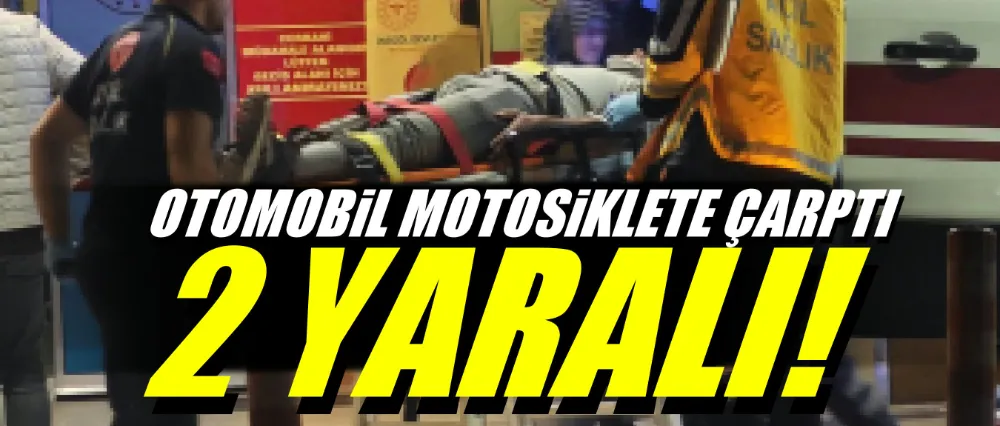 Otomobil motosiklete çarptı; 2 yaralı!