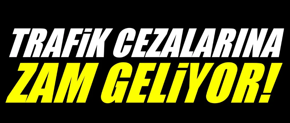 Trafik cezalarına zam geliyor!