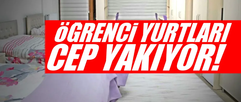 Öğrenci yurtları cep yakıyor!