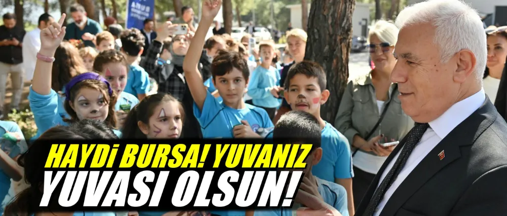 Haydi Bursa, ‘Yuvanız yuvası olsun’