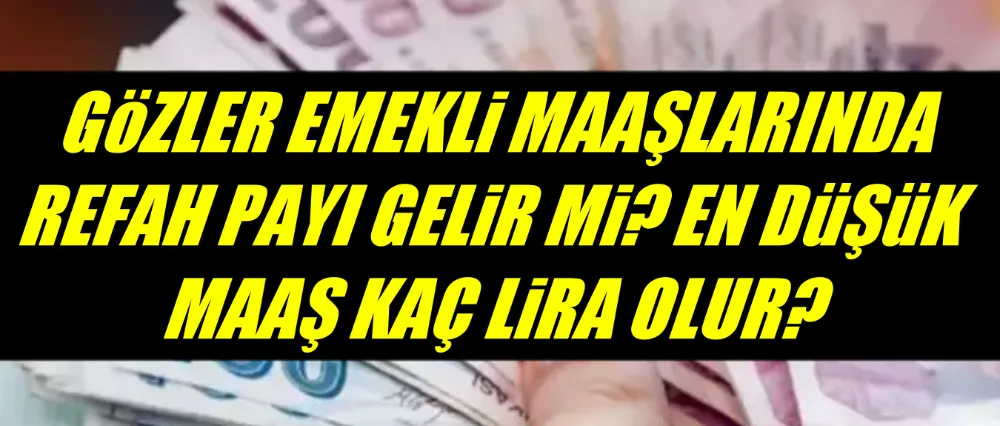 Gözler emekli maaşlarında!