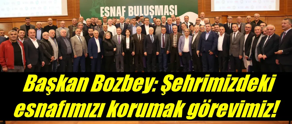 Başkan Bozbey; Şehrimizdeki esnafımızı korumak görevimiz!