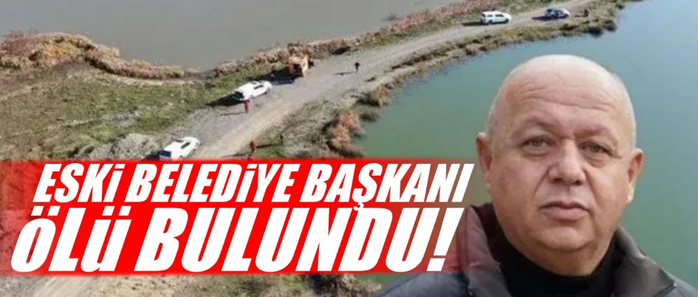 Eski belediye başkanı ölü bulundu!