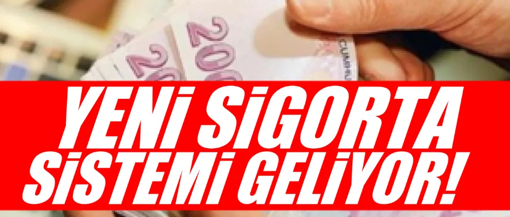 Yeni sigorta sistemi geliyor!