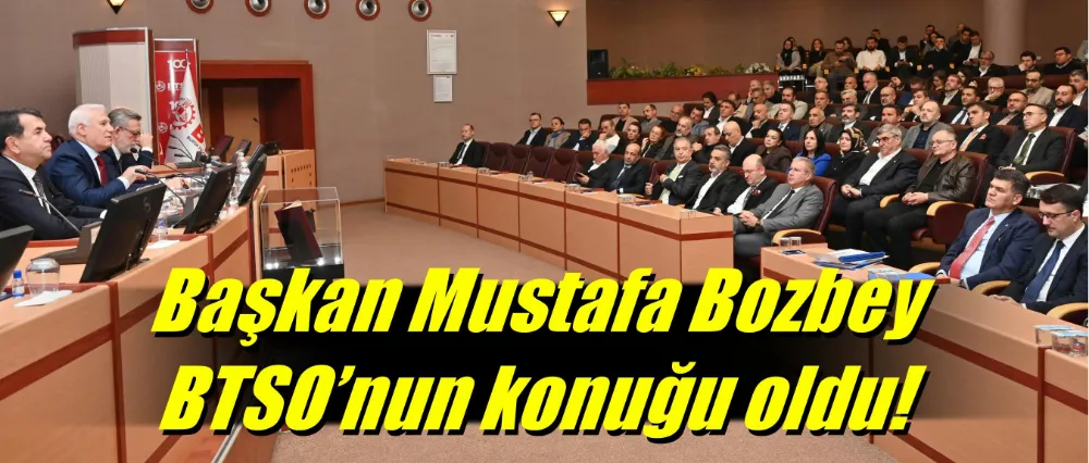 Başkan Mustafa Bozbey, BTSO’nun konuğu oldu