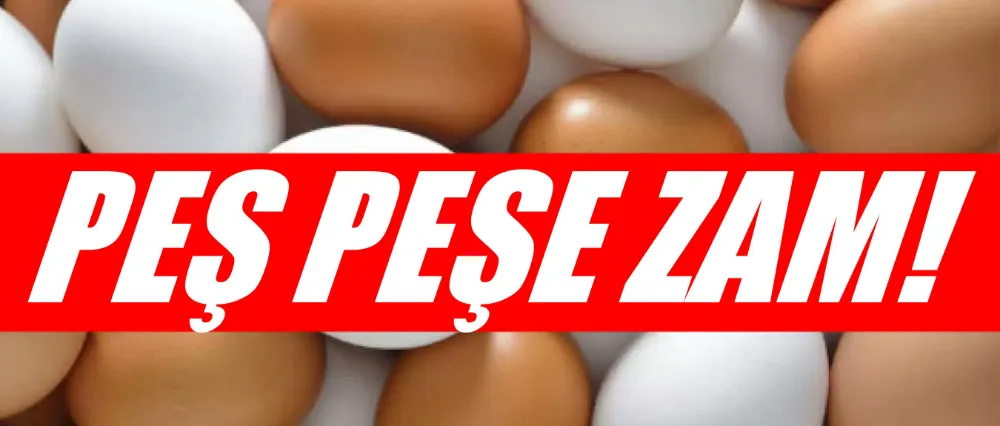 Yumurtaya peş peşe zam!