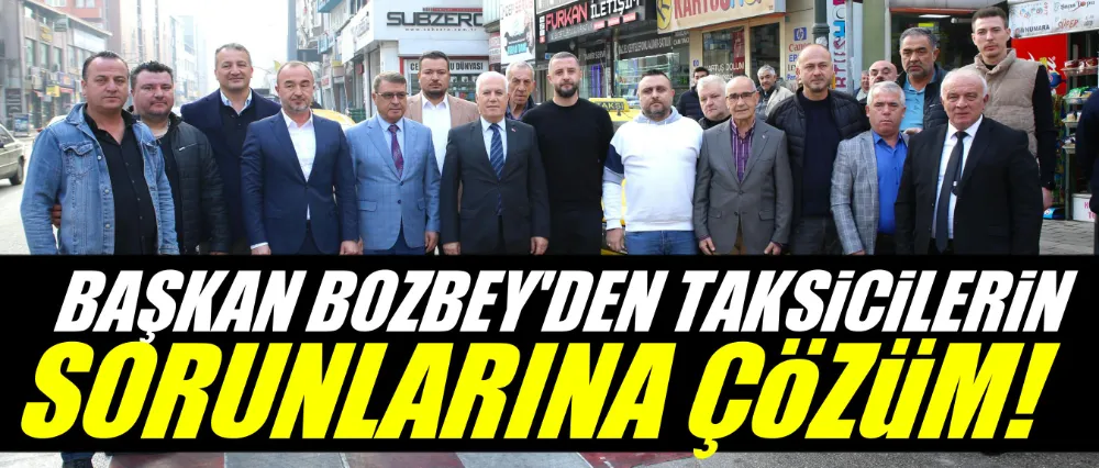 Başkan Bozbey’den taksicilerin sorunlarına çözüm